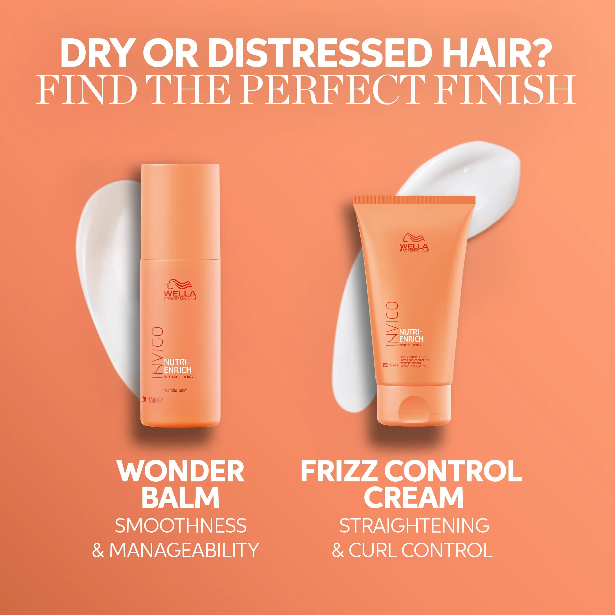 Text saying 'dry or distressed hair? Find the perfect finish', with two product shots - one is Wonder Balm for smoothness & manageability, the second is Frizz Control Cream for straightening & curl control.