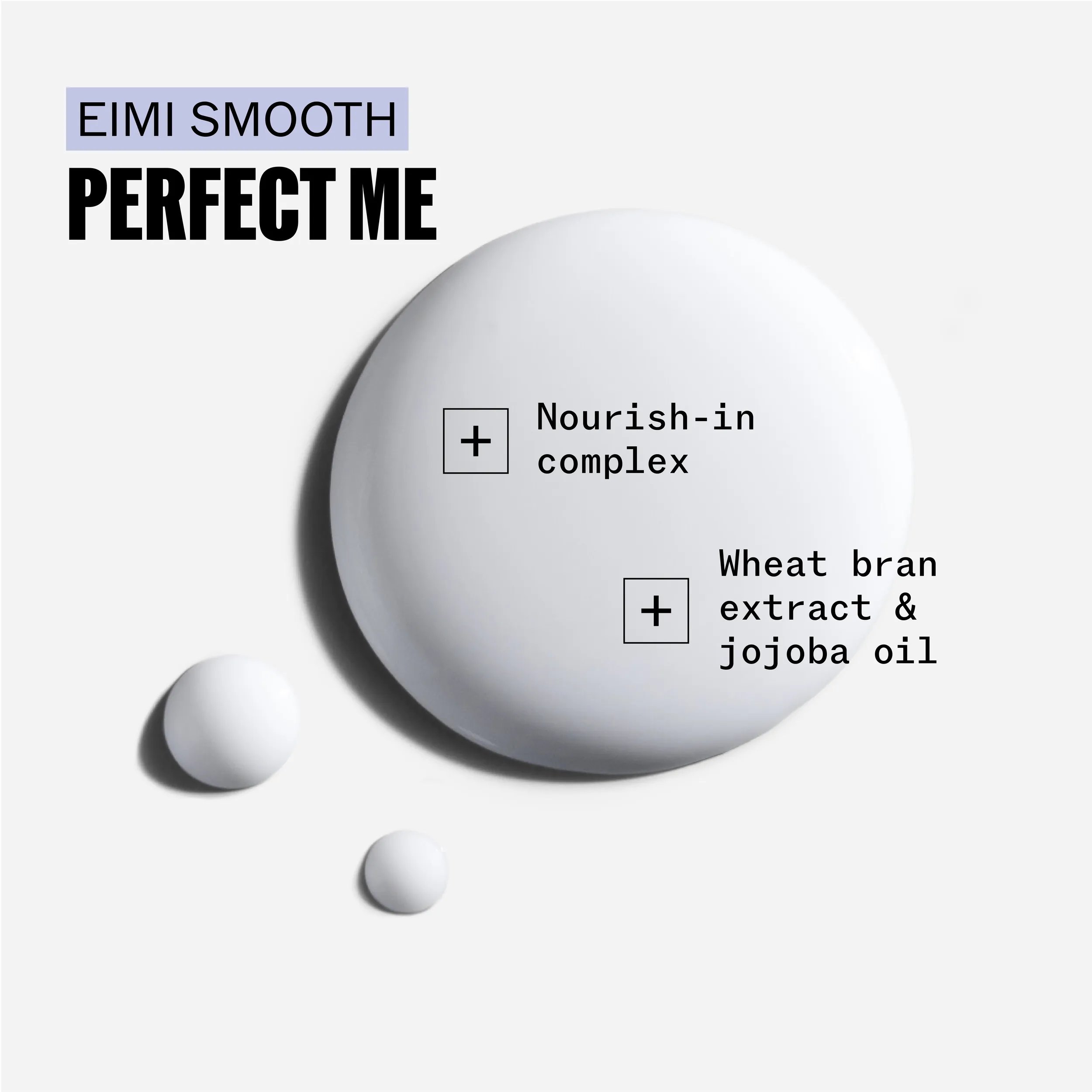 Wella EIMI Perfect Me ingredients: Nourish-in complex, wheat bran extract, and jojoba oil.